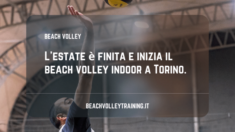 L’estate è finita e inizia il beach volley indoor a Torino.