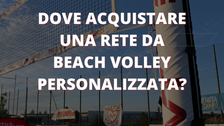 Dove acquistare una rete da beach volley personalizzata?