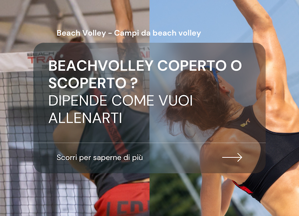 Beach volley coperto o scoperto? dipende come vuoi allenarti