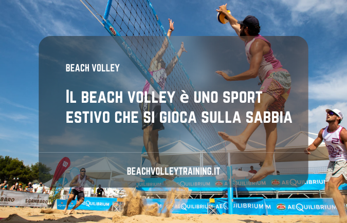 Il beach volley è uno sport estivo che si gioca sulla sabbia