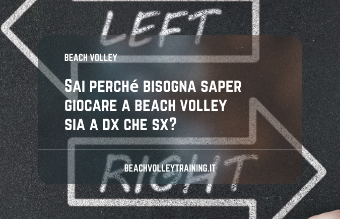 Sai perché bisogna saper giocare a beach volley sia a dx che sx?