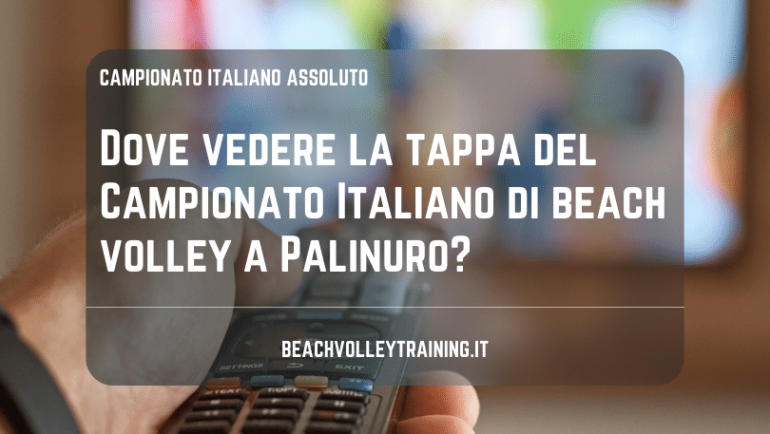 Dove vedere la tappa del Campionato Italiano di beach volley a Palinuro?
