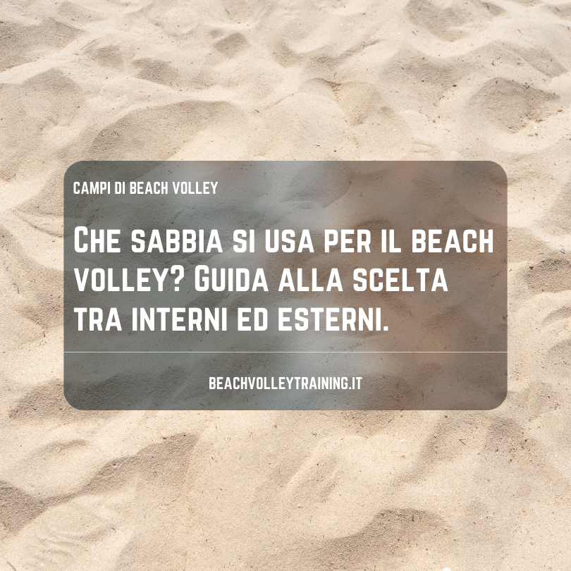 Che sabbia si usa per il beach volley? Guida alla scelta tra interni ed esterni