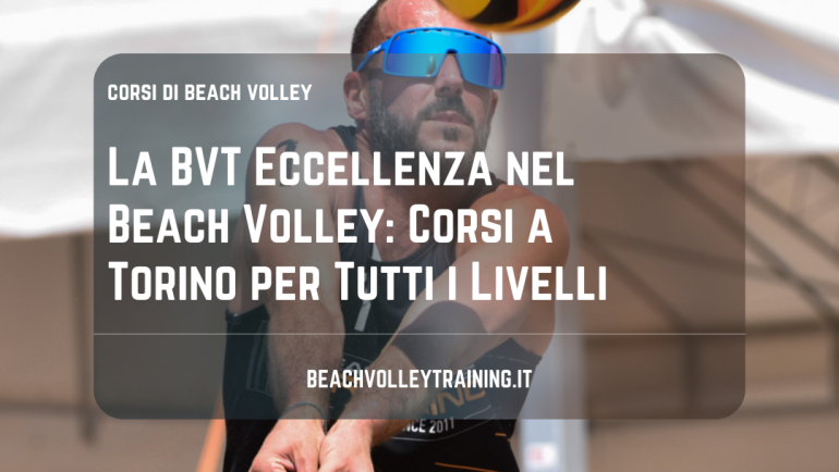 La BVT Eccellenza nel Beach Volley: Corsi a Torino per Tutti i Livelli