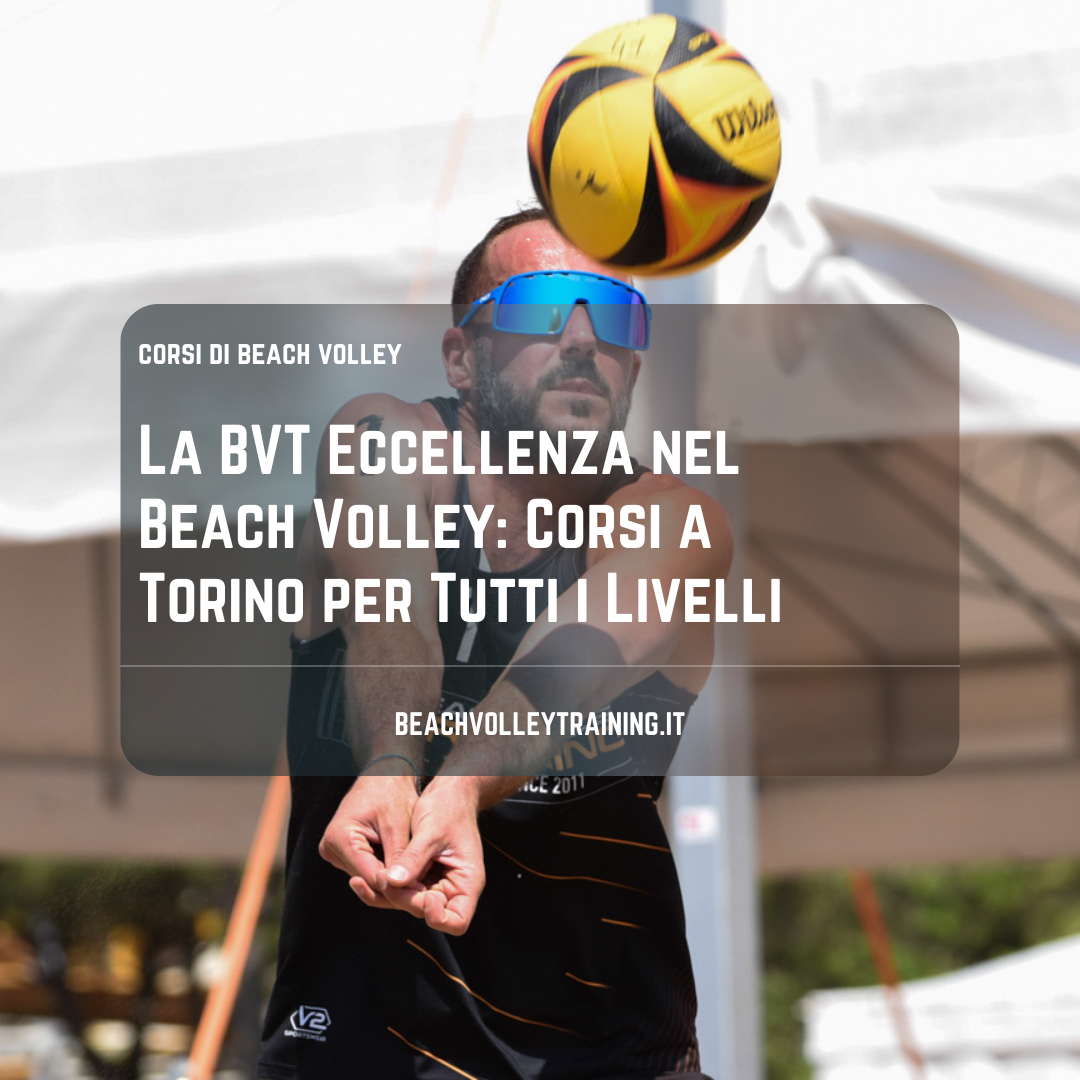 La BVT Eccellenza nel Beach Volley: Corsi a Torino per Tutti i Livelli