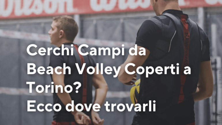 Cerchi Campi da Beach Volley Coperti a Torino? Ecco dove trovarli