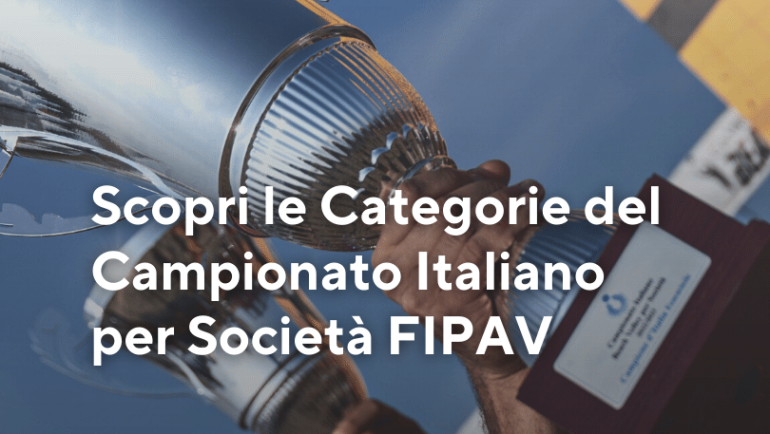 Scopri le Categorie del Campionato Italiano per Società FIPAV