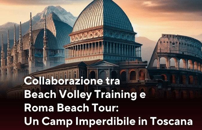 Collaborazione tra Beach Volley Training e Roma Beach Tour: Un Camp Imperdibile in Toscana